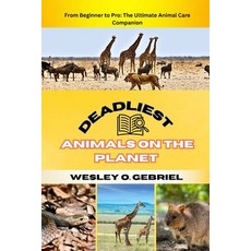 (영문도서)Deadliest Animals Care Manual: From Beginner to Pro: The Ultimate Animal Care Co... Paperback, Independently Published, English, 9798299430639