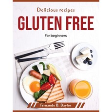 (영문도서) Delicious recipes gluten free: For beginners Paperback, Fernando B. Baylor, English, 9781804379158