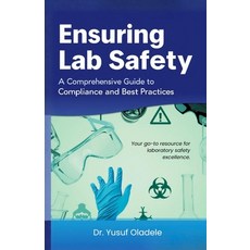 (영문도서)Ensuring Lab Safety: A Comprehensive Guide to Compliance and Best Practices Paperback, Independently Published, English, 9798269790428