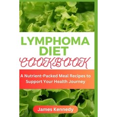 (영문도서) Lymphoma Diet Cookbook: A Nutrient-Packed Meal Recipes to Support Your Health Journey Paperback, Independently Published, English, 9798882974632