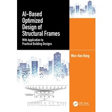 (영문도서)AI-Based Optimized Design of Structural Frames: With Application to Practical Bu... Paperback, CRC Press, English, 9781032544311