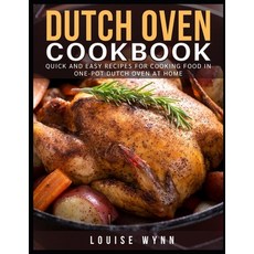 Dutch Oven Cookbook: Quick and Easy Recipes For Cooking Food In One-Pot Dutch Oven At Home Paperback, Independently Published, English, 9798581933664