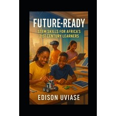 (영문도서)Future-Ready: STEM Skills for Africa's 21st Century Learners Paperback, Independently Published, English, 9798292399377
