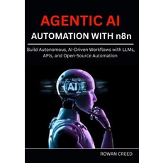 (영문도서)AGENTIC AI AUTOMATION WITH n8n: Build Autonomous AI-Driven Workflows with LLMs ... Paperback, Independently Published, English, 9798289215208