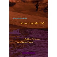 (영문도서) Europe and the Wolf: Political Variations on a Musical Figure Hardcover, Zone Books, English, 9781890951856