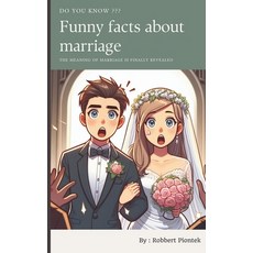 (영문도서) Funny Facts about Marriage: The meaning of marriage is finally revealed Paperback, Independently Published, English, 9798873768189