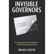 (英文圖書)Invisible Governors: How Automated Systems Took Power - and How Democracies Get... 平裝版, Independently Published, 英文