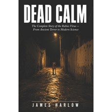 (영문도서)Dead Calm: The Complete Story of the Rabies Virus - From Ancient Terror to Moder... Paperback, Independently Published, English, 9798180564320