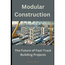 (영문도서) Modular Construction: The Future of Fast-Track Building Projects Paperback, Independently Published, English, 9798308099031