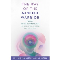 The Way of the Mindful Warrior: Embrace Authentic Mindfulness for Wellbeing Wisdom and Awareness Hardcover, Rowman & Littlefield Publishers