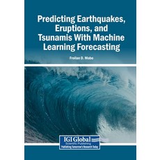(영문도서)Predicting Earthquakes Eruptions and Tsunamis With Machine Learning Forecasting Paperback, Igi Global Scientific Publi..., English, 9798337380438 Igi Global Scientific Publi..., English, 9798337380438
