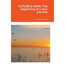 (영문도서) Future's Hope: The beginning of a new journey Hardcover, Lulu.com, English, 9781716056062