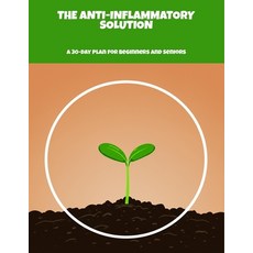 (영문도서)The Anti-Inflammatory Solution: A 30-Day Plan For Beginners And Seniors Paperback, Independently Published, English, 9798263425395