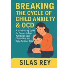 (英文圖書)Breaking The Cycle Of Child Anxiety & Ocd: A Step-by-Step Guide for Parents to E... 平裝版, Independently Published, 英文