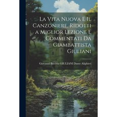(영문도서) La Vita Nuova e Il Canzoniere Ridotti a Miglior Lezione e Commentati da Giambattista Giuliani Paperback, Legare Street Press, English, 9781021413413