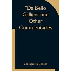 (영문도서) De Bello Gallico and Other Commentaries Paperback, Alpha Edition, English, 9789354753510