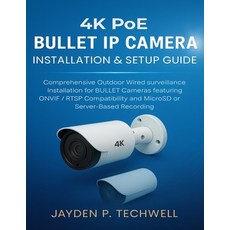 (영문도서)4k Poe Bullet IP Camera Installation & Setup Guide: Comprehensive Outdoor Wired... Paperback, Independently Published, English, 9798271772733