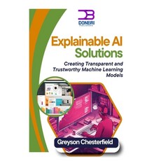 (영문도서) Explainable AI Solutions: Creating Transparent and Trustworthy Machine Learning... Paperback, Independently Published, English, 9798307823330