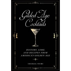 Gilded Age Cocktails: History Lore and Recipes from America's Golden Age Hardcover, New York University Press, English, 9781479805259