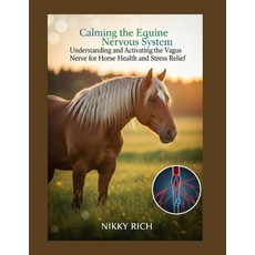 (영문도서)Calming the Equine Nervous System: Understanding and Activating the Vagus Nerve... Paperback, Independently Published, English, 9798269582658