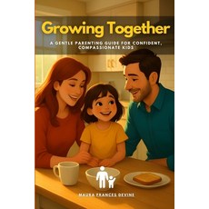 (英文圖書)Growing Together: A Gentle Parenting Guide for Confident Compassionate Kids 平裝版, Independently Published, 英文