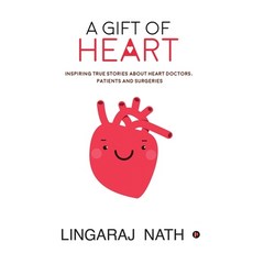 A Gift of Heart: Inspiring True Stories about Heart Doctors Patients and Surgeries Paperback, Notion Press, English, 9781636696881
