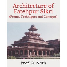 Architecture of Fatehpur Sikri: (Forms Techniques and Concepts) Paperback, Independently Published