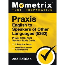 (영문도서) Praxis English to Speakers of Other Languages (5362) - Praxis ESOL 5362 Secrets Study Guide ... Hardcover, Mometrix Media LLC, 9781516718870