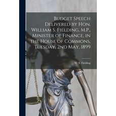 (영문도서) Budget Speech Delivered by Hon. William S. Fielding M.P. Minister of Finance in the House ... Paperback, Legare Street Press, English, 9781014730541