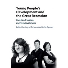 (영문도서) Young People's Development and the Great Recession: Uncertain Transitions and Precarious Futures Paperback, Cambridge University Press, English, 9781316625477