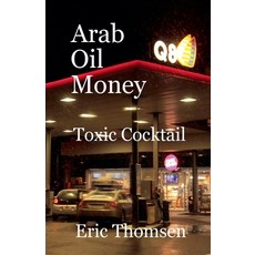 (영문도서) Arab Oil Money - Toxic Cocktail Paperback, Eric Thomsen, English, 9781386405450