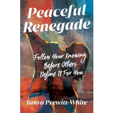 (영문도서)Peaceful Renegade: Follow Your Knowing Before Others Define It For You Paperback, Manuscripts Press, English, 9798889268949