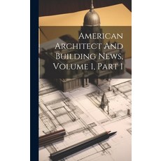 (영문도서) American Architect And Building News Volume 1 Part 1 Hardcover, Legare Street Press, English, 9781020584381