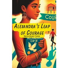 (영문도서) Alexandra's Leap of Courage: From Silence to Roar: A Courageous Stand Against Bullying Paperback, Independently Published, English, 9798879050370