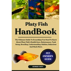 (영문도서)Platy Fish Handbook: The Ultimate Guide To Everything You Need To Know About Pla... Paperback, Independently Published, English, 9798293215256