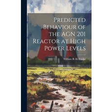 (영문도서) Predicted Behaviour of the AGN 201 Reactor at High Power Levels Hardcover, Hassell Street Press, English, 9781019358924