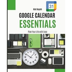 (영문도서) Google Calendar Essentials: Plan Your Life with Ease Paperback, Independently Published, English, 9798301091339