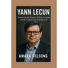 (영문도서)Yann Lecun: Pioneering the Science of Deep Learning and the Architecture of Mode... Paperback, Independently Published, English, 9798276597430