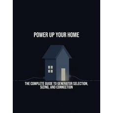 (영문도서)Power Up Your Home: The Complete Guide To Generator Selection Sizing And Conne... Paperback, Independently Published, English, 9798264395833