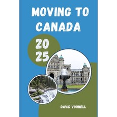 (영문도서)Moving to Canada 2025: What to Know Expect and Do When Relocating to Canada in... Paperback, Independently Published, English, 9798294613532