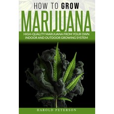 How To Grow Marijuana: High-Quality Marijuana from your own Indoor and Outdoor growing system. Paperback, Independently Published, English, 9798648013278