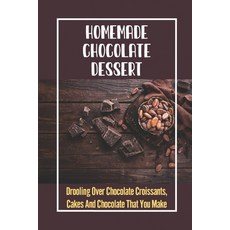 (영문도서) Homemade Chocolate Dessert: Drooling Over Chocolate Croissants Cakes And Chocolate That You ... Paperback, Independently Published, English, 9798759074090