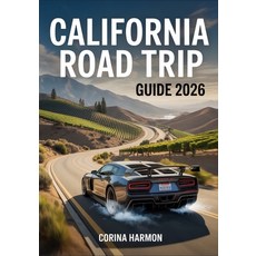 (영문도서)California Road Trip Guide 2026: Coastal Highways Wine Country Desert Drives &... Paperback, Independently Published, English, 9798270930967