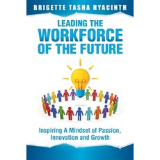 (영문도서) Leading the Workforce of the Future: Inspiring a Mindset of Passion Innovation and Growth Paperback, MBA Caribbean Organisation, English, 9789769609242