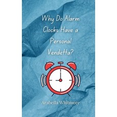(영문도서) Why Do Alarm Clocks Have a Personal Vendetta? Paperback, Creative Arts Management Ou, English, 9783690855990
