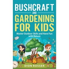 (영문도서) Bushcraft and Gardening for Kids: Master Outdoor Skills and Have Fun with Nature Hardcover, Primasta, English, 9781638183990