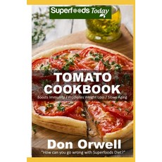 Tomato Coobook: Over 55 Quick & Easy Gluten Free Low Cholesterol Whole Foods Recipes full of Antioxi... Paperback, Independently Published