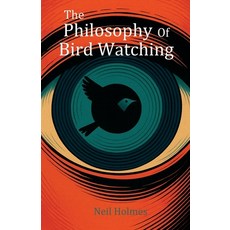 (영문도서)The Philosophy of Bird Watching Paperback, Neil Holmes, English, 9781918264494