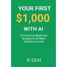 (英文書)Your First $1 000 with AI： A Practical Beginner Blueprint for Real Online Income 平裝版, 獨立出版, 英文