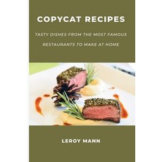 Copycat Cookbook for Families: Tasty Dishes from the Most Famous Restaurants to Make at Home Paperback, Leroy Mann, English, 9781667173801